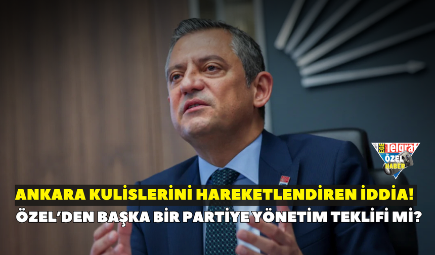 Ankara kulislerini hareketlendiren iddia! Özel’den başka bir partiye yönetim teklifi mi?