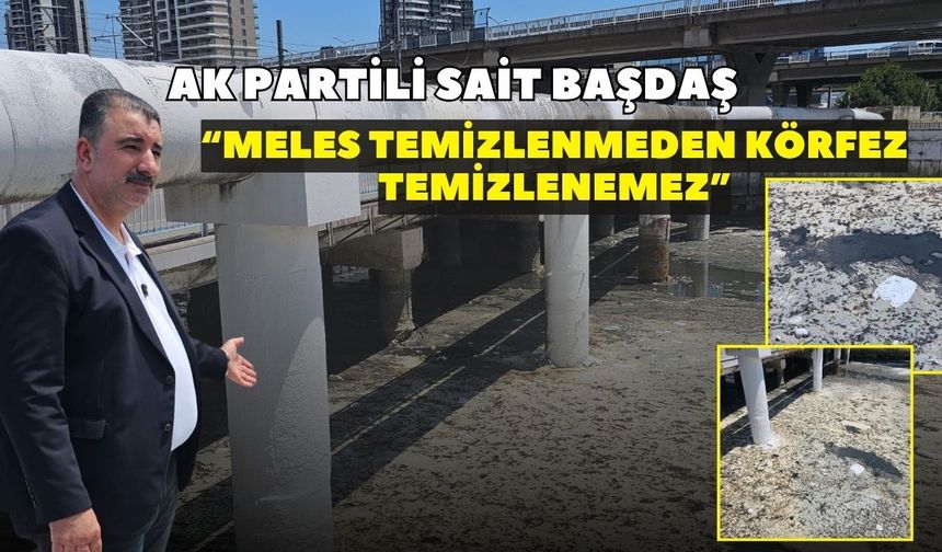 Başdaş: “Meles temizlenmeden körfez temizlenemez”
