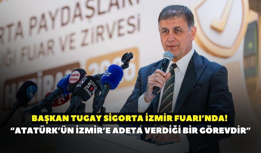 Başkan Tugay Sigorta İzmir Fuarı’nda! “Atatürk’ün İzmir’e adeta verdiği bir görevdir”