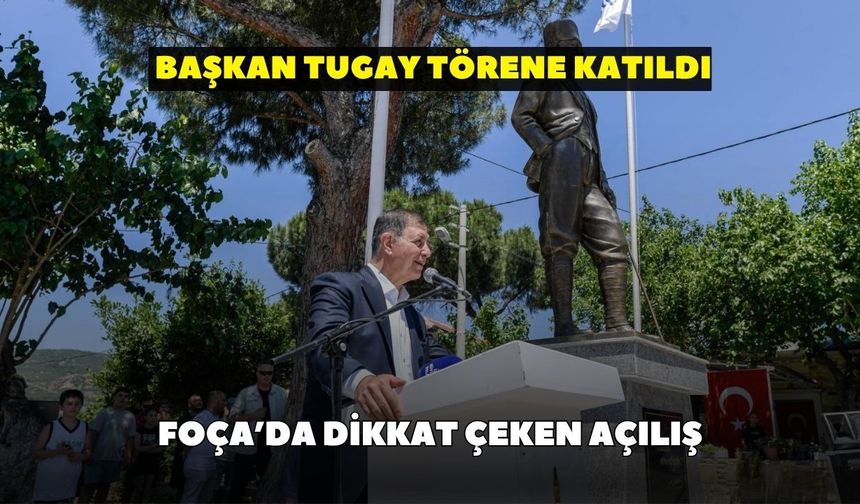 Foça’da dikkat çeken açılış: Başkan Tugay törene katıldı