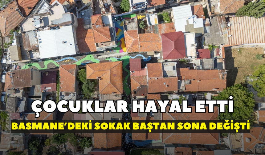 Çocuklar hayal etti, Basmane’deki sokak baştan sona değişti