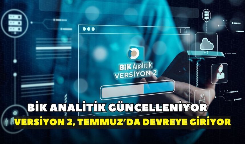 BİK Analitik’te yeni dönem: Temmuz'da kademeli olarak devreye giriyor! Neler değişecek?