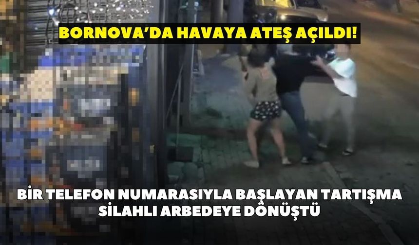 Bornova’da havaya ateş açıldı! Bir telefon numarasıyla başlayan tartışma silahlı arbedeye dönüştü