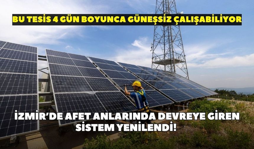 İzmir’de afet anlarında devreye giren sistem yenilendi! Bu tesis 4 gün boyunca güneşsiz çalışabiliyor