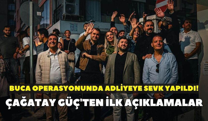 Buca operasyonunda adliyeye sevk yapıldı! Çağatay Güç'ten ilk açıklamalar
