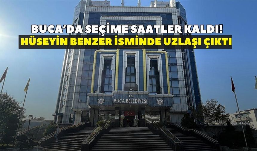 Buca’da seçime saatler kaldı! Hüseyin Benzer isminde uzlaşı çıktı