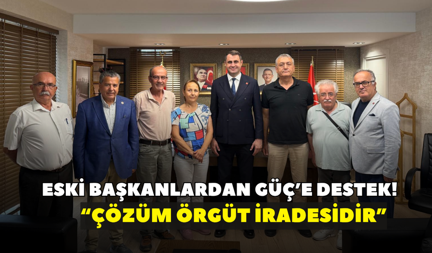 Eski başkanlardan Güç’e destek! “Çözüm örgüt iradesidir”