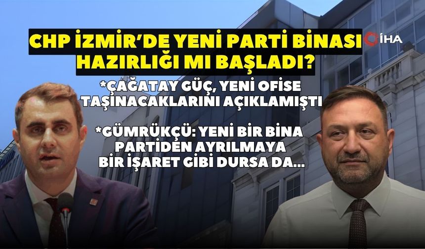 CHP İzmir'de yeni parti binası hazırlığı mı var? Görüntüler ortaya çıktı! Çağatay Güç ve Utku Gümrükçü neler söyledi?