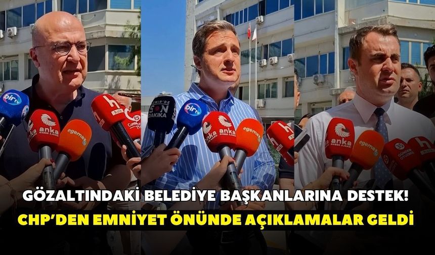 Gözaltındaki belediye başkanlarına destek! CHP’den emniyet önünde açıklamalar geldi