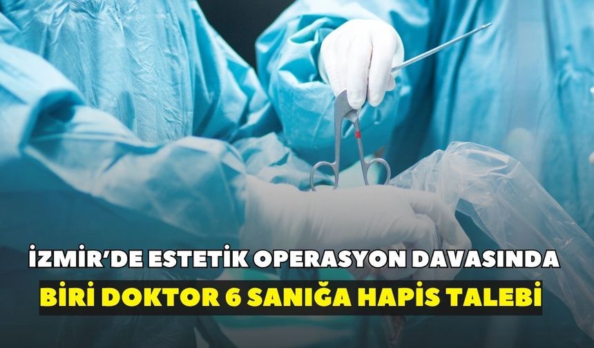 İzmir’de estetik operasyonu sonrası hayatını kaybetmişti! O davada yeni gelişme