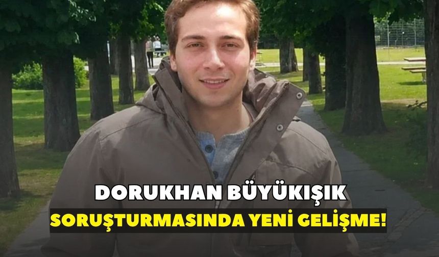 Dorukhan Büyükışık soruşturmasında yeni gelişme: Bir şüpheli daha gözaltında