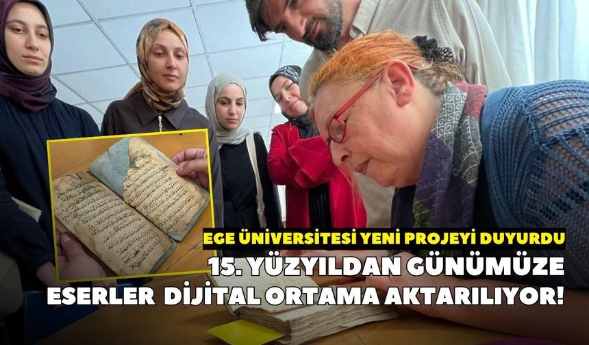 15. yüzyıldan günümüze eserler dijital ortama aktarılıyor! Ege Üniversitesi yeni projeyi duyurdu