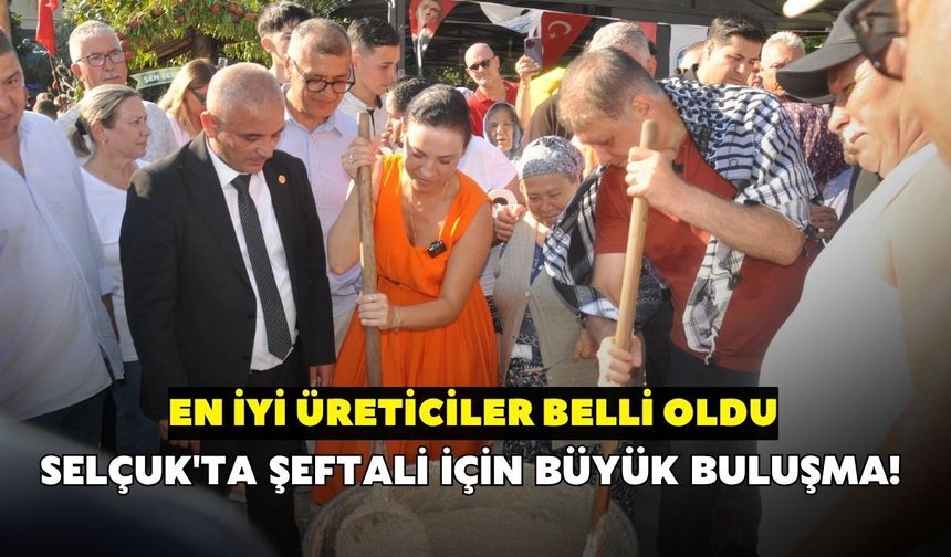 Selçuk'ta şeftali için büyük buluşma! En iyi üreticiler belli oldu