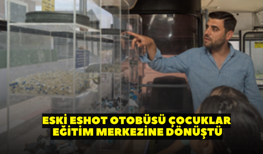 Eski ESHOT otobüsü çocuklar için eğitim merkezine dönüştü