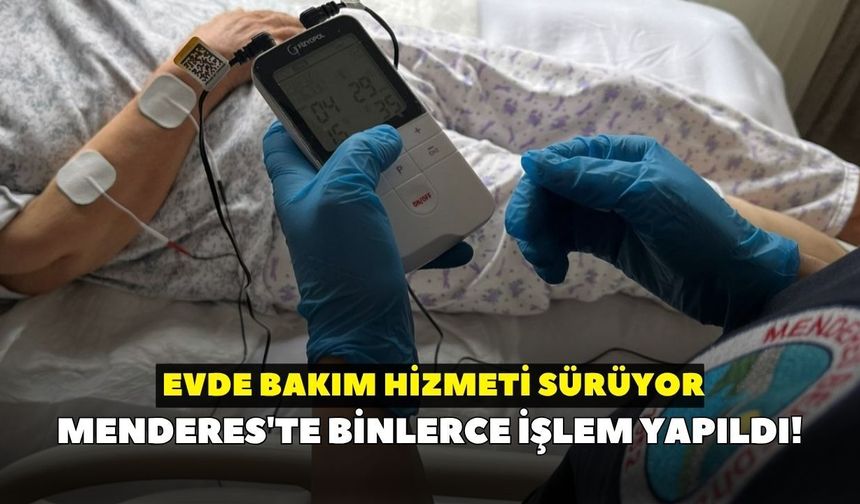 Menderes'te binlerce işlem yapıldı! Evde bakım hizmeti sürüyor