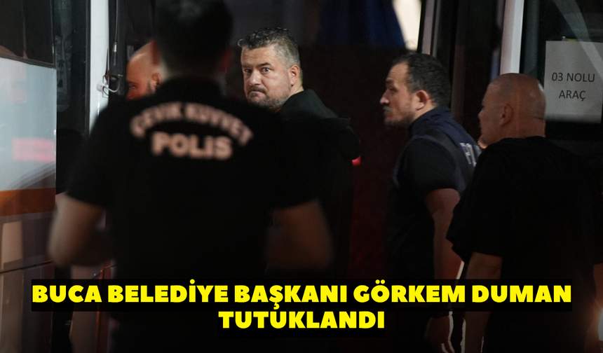 Buca Belediye Başkanı Görkem Duman tutuklandı
