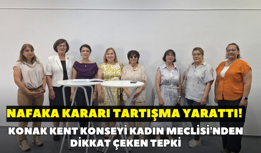 Nafaka kararı tartışma yarattı! Konak Kent Konseyi Kadın Meclisi'nden dikkat çeken tepki