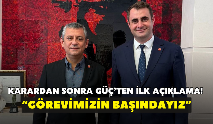 Karardan sonra Güç’ten ilk açıklama! “Görevimizin başındayız”