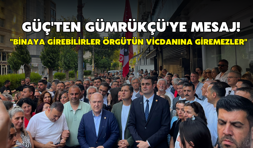 Güç'ten Gümrükçü'ye mesaj! "Binaya girebilirler örgütün vicdanına giremezler"