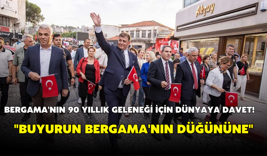 Bergama'nın 90 yıllık geleneği için dünyaya davet! "Buyurun Bergama'nın düğününe"