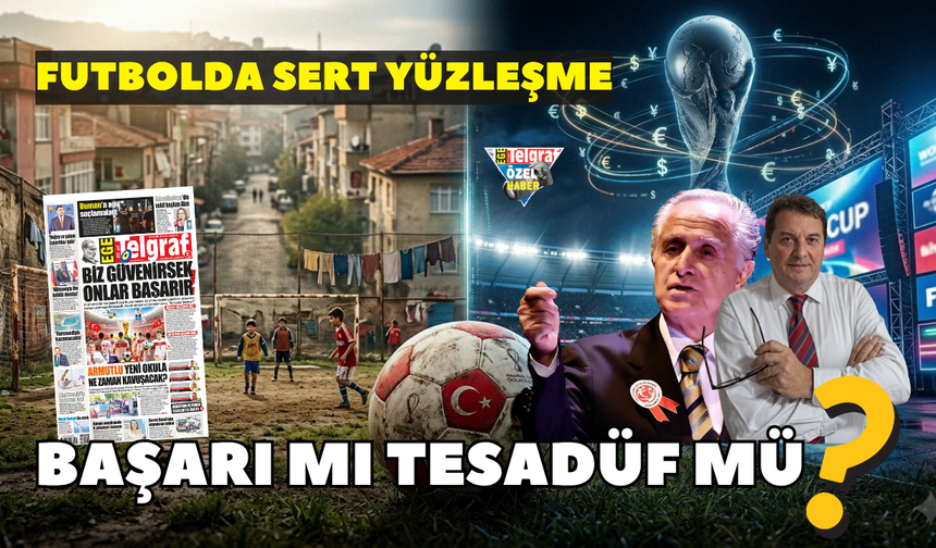 Futbolda sert yüzleşme: Başarı mı tesadüf mü?