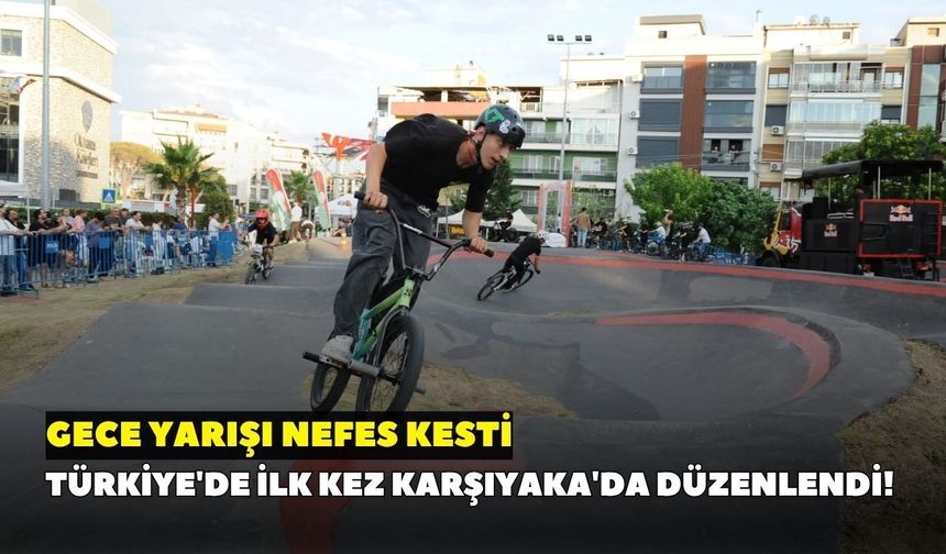 Türkiye'de ilk kez Karşıyaka'da düzenlendi! Gece yarışı nefes kesti