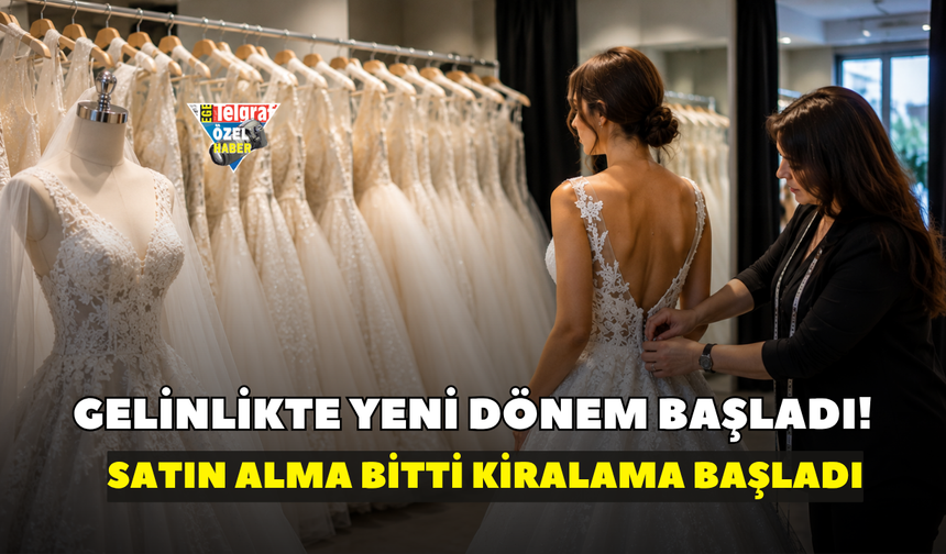 Gelinlikte yeni dönem başladı! Satın alma bitti kiralama başladı