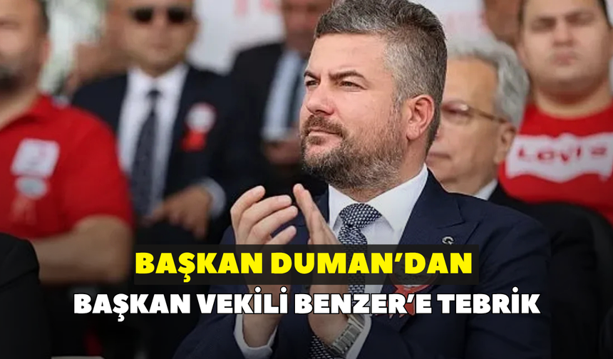 Görkem Duman, Başkan Vekili Benzer'i tebrik etti!
