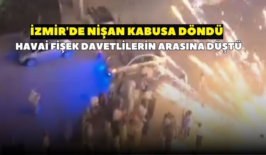 İzmir'de korku dolu anlar! Nişan kabusa döndü, havai fişek davetlilerin arasına düştü