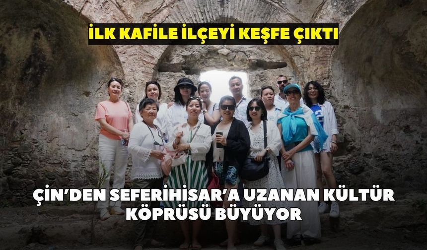 Çin’den Seferihisar’a uzanan kültür köprüsü büyüyor: İlk kafile ilçeyi keşfe çıktı