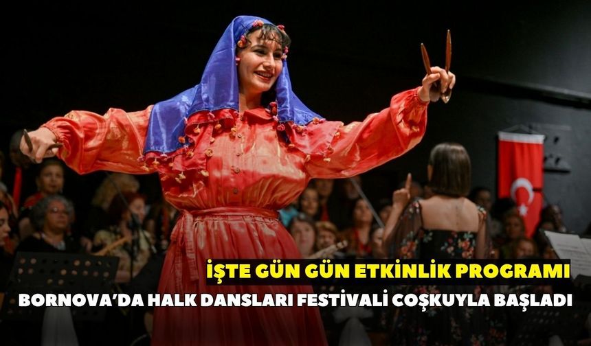 Bornova’da Halk Dansları Festivali coşkuyla başladı: İşte gün gün etkinlik programı