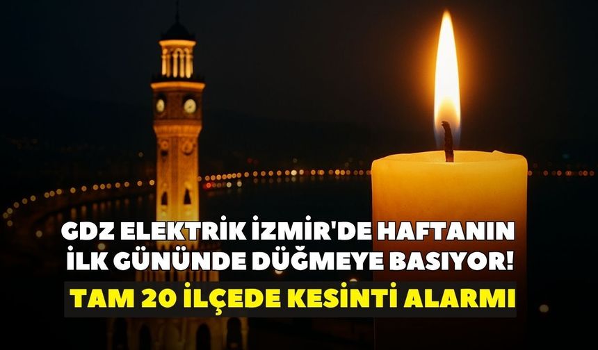 GDZ Elektrik İzmir'de haftanın ilk gününde düğmeye basıyor! Tam 20 ilçede kesinti alarmı: 8 saate kadar karanlık olacak