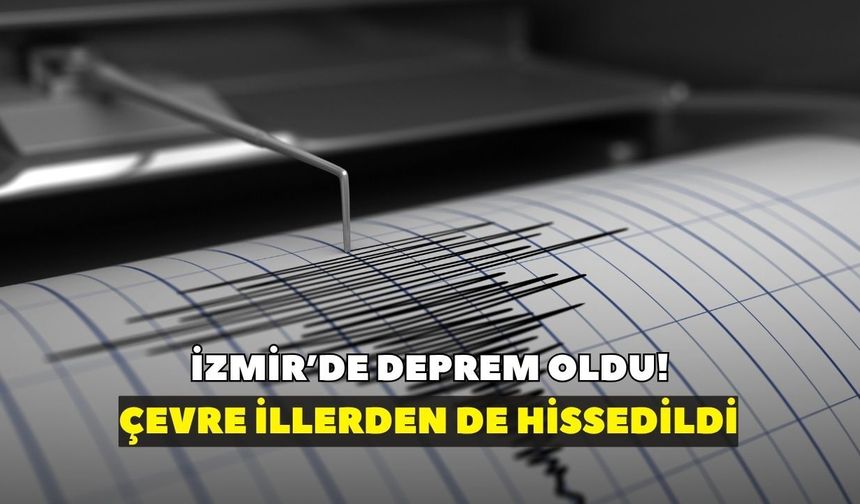 Son Dakika! AFAD duyurdu: İzmir'de deprem oldu! Depremi hissettiniz mi?