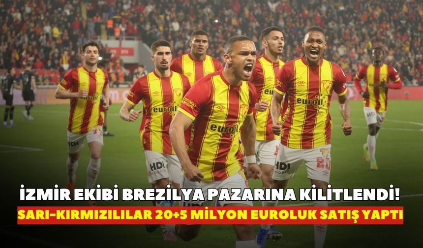 İzmir ekibi Brezilya pazarına kilitlendi! Sarı-Kırmızılılar 20+5 milyon euroluk satış yaptı