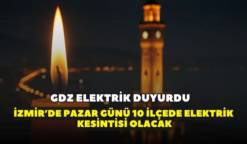 Pazar günü planı olanlar dikkat!  İzmir'de 7 Haziran'da 10 ilçede elektrik kesintisi: Etkilenecek ilçe ve mahalleler