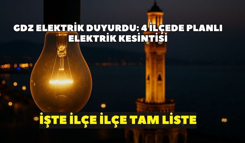 GDZ Elektrik duyurdu: İzmir'de 9 Haziran Salı 4 ilçede planlı elektrik kesintisi! İşte ilçe ilçe tam liste