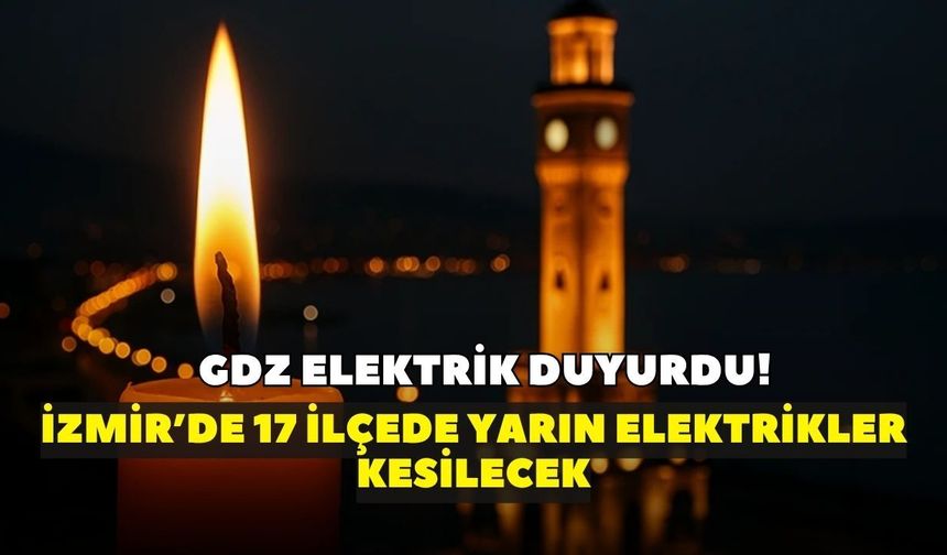 GDZ Elektrik duyurdu: 10 Haziran’da İzmir’de 17 ilçede elektrikler kesilecek! İşte ilçe ilçe elektrik kesinti listesi