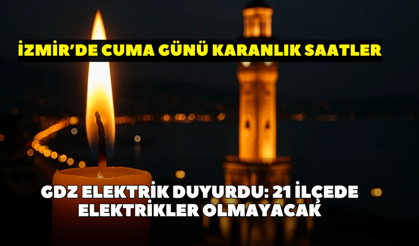 İzmir 26 Haziran Cuma günü karanlığa gömülecek! GDZ Elektrik duyurdu: 21 ilçe elektrik kesintisinden etkilenecek