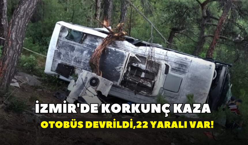 İzmir'de korkunç kaza: İşçileri taşıyan otobüs devrildi, 22 yaralı var