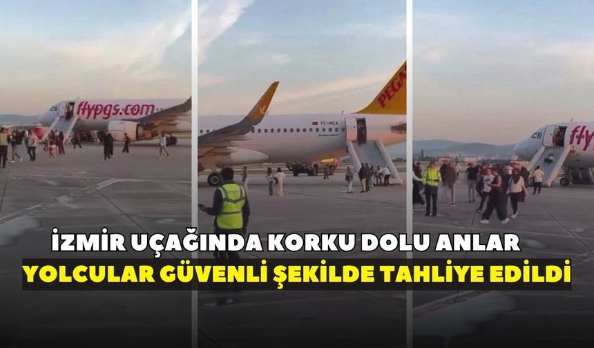 İzmir uçağında korku dolu anlar! Yolcular tahliye edildi