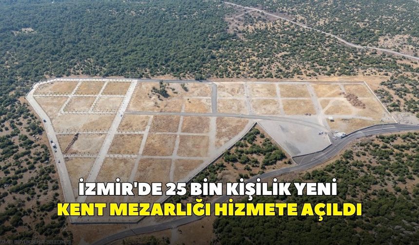 İzmir'de 25 bin kişilik yeni kent mezarlığı hizmete açıldı