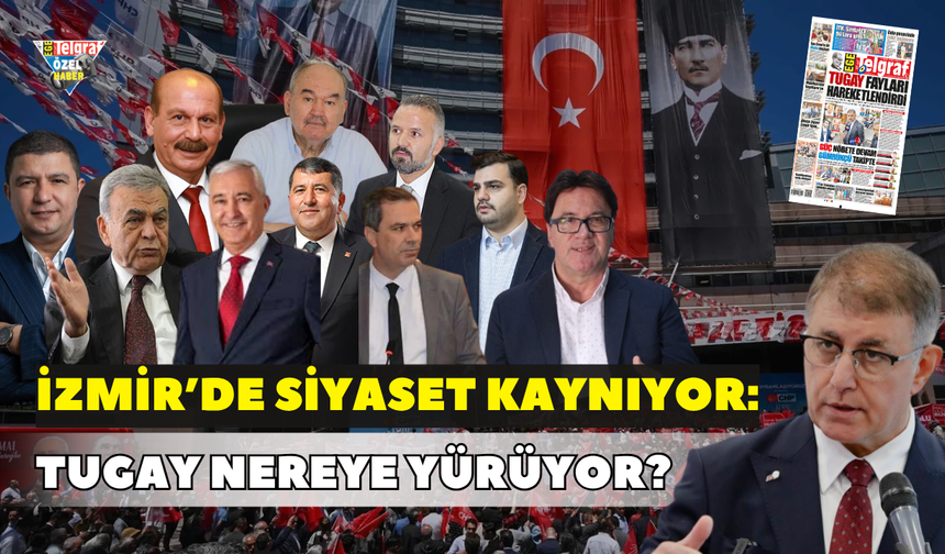İzmir’de siyaset kaynıyor: Tugay nereye yürüyor?
