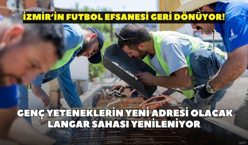 İzmir’in futbol efsanesi geri dönüyor! Genç yeteneklerin yeni adresi olacak: Langar Sahası yenileniyor