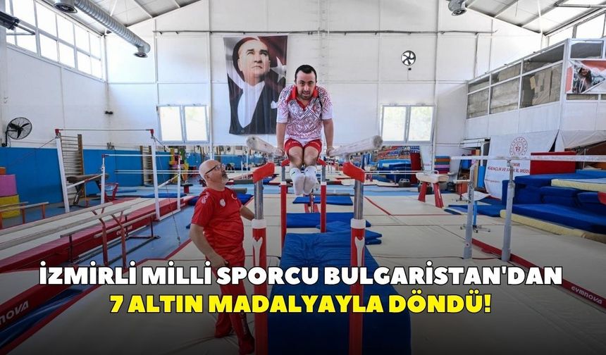 İzmirli milli sporcu Bulgaristan'dan 7 altın madalyayla döndü!