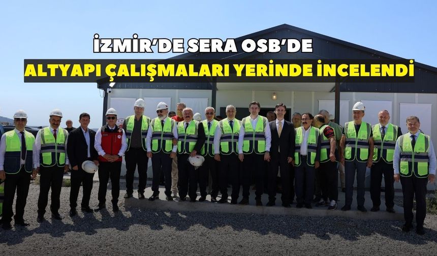 Dikili'de Sera OSB Projesi bölge tarımına güç katacak!