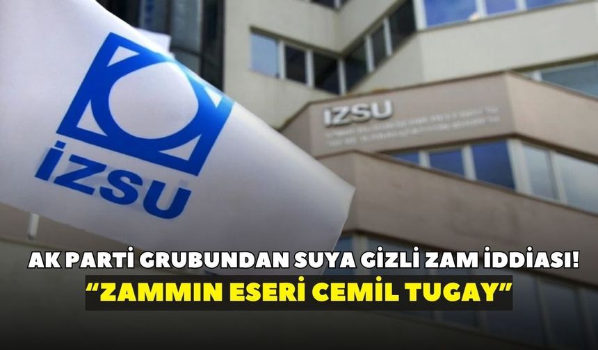 AK Parti grubundan suya gizli zam iddiası! “Zammın eseri Cemil Tugay”