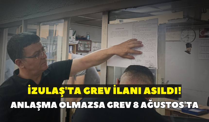 İZULAŞ'ta grev ilanı asıldı! Anlaşma olmazsa grev 8 Ağustos'ta
