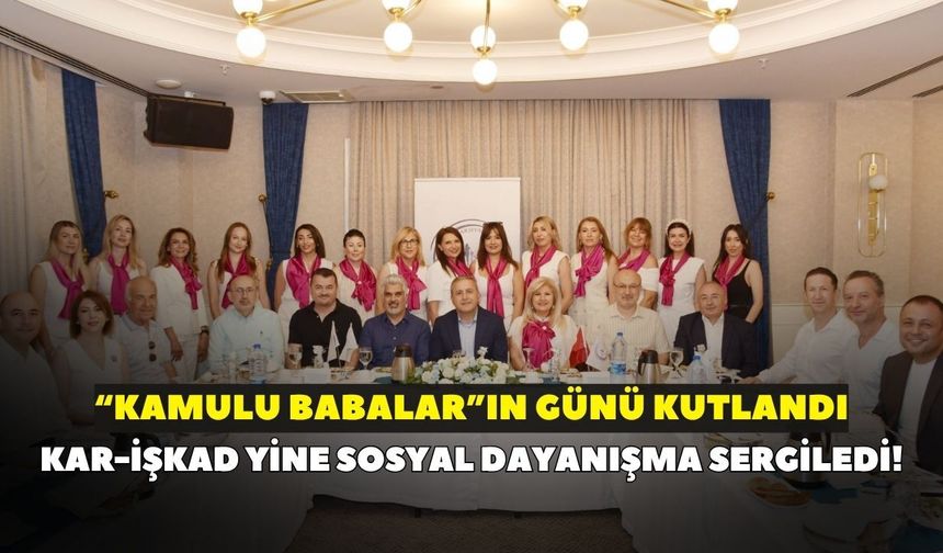 KAR-İŞKAD yine sosyal dayanışma sergiledi! “Kamulu Babalar”ın günü kutlandı