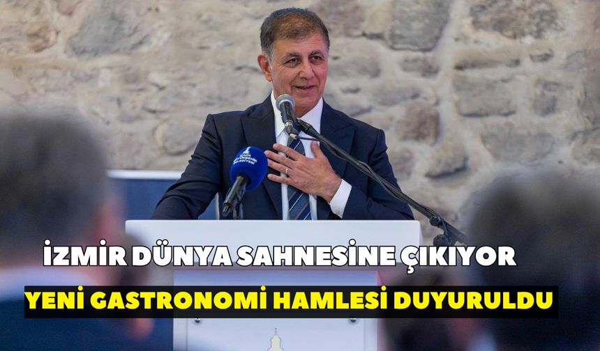 İzmir dünya sahnesine çıkıyor: Yeni gastronomi hamlesi duyuruldu