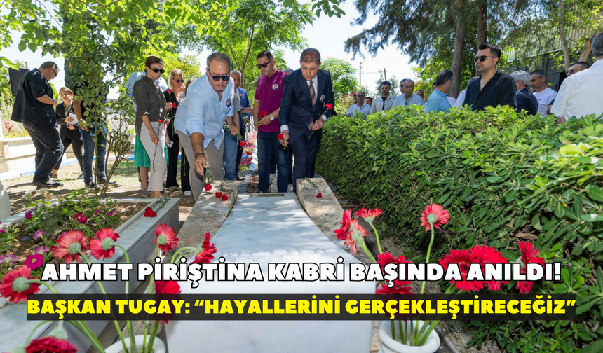 İzmir’in efsane başkanı Ahmet Piriştina kabri başında anıldı! Başkan Tugay: “Hayallerini gerçekleştireceğiz”